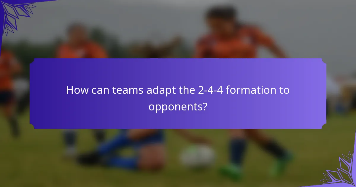 How can teams adapt the 2-4-4 formation to opponents?