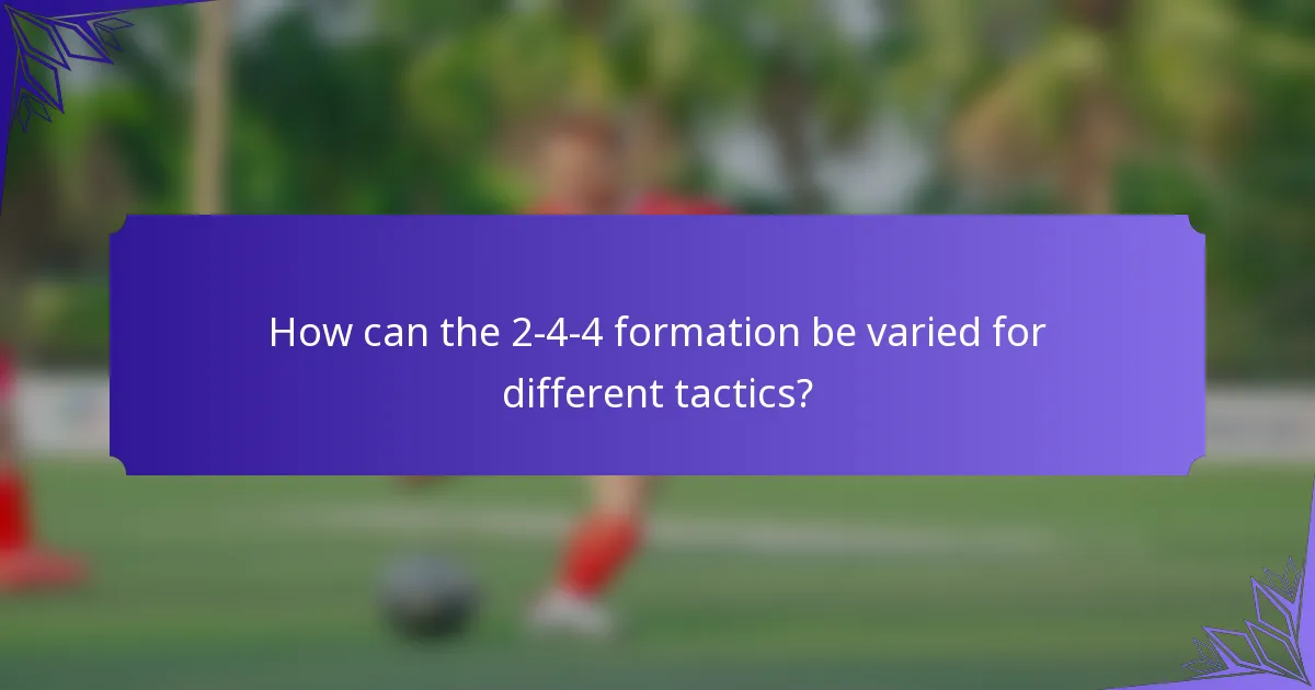 How can the 2-4-4 formation be varied for different tactics?