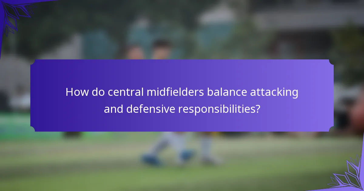 How do central midfielders balance attacking and defensive responsibilities?