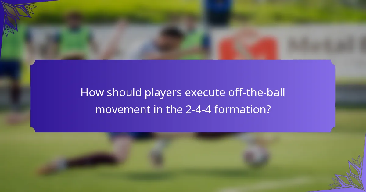How should players execute off-the-ball movement in the 2-4-4 formation?