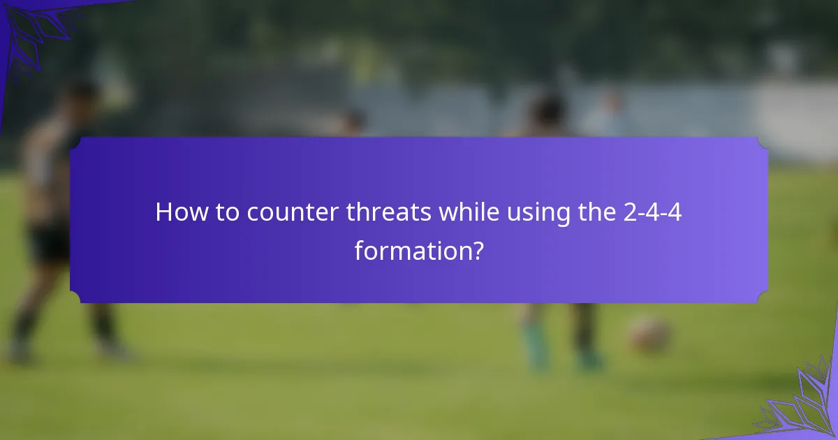 How to counter threats while using the 2-4-4 formation?