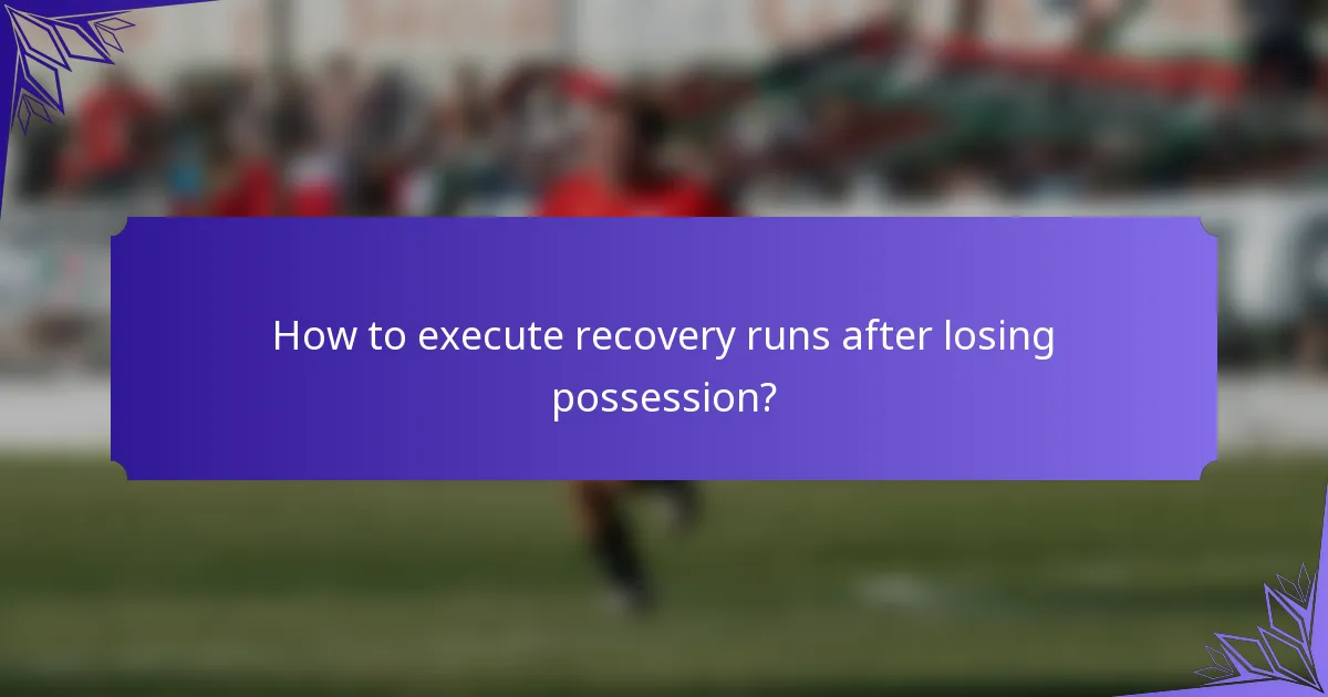 How to execute recovery runs after losing possession?