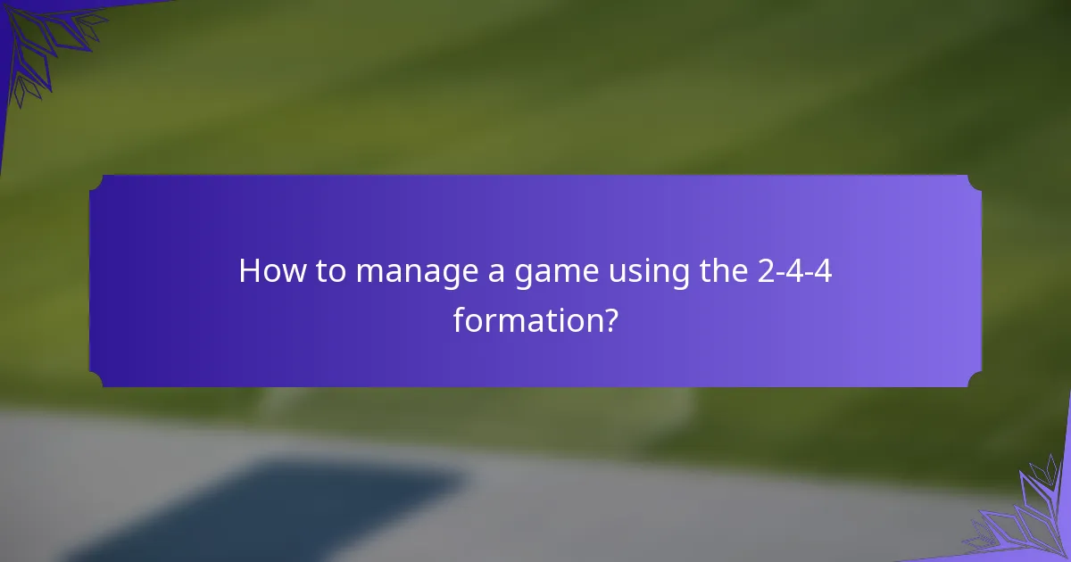 How to manage a game using the 2-4-4 formation?