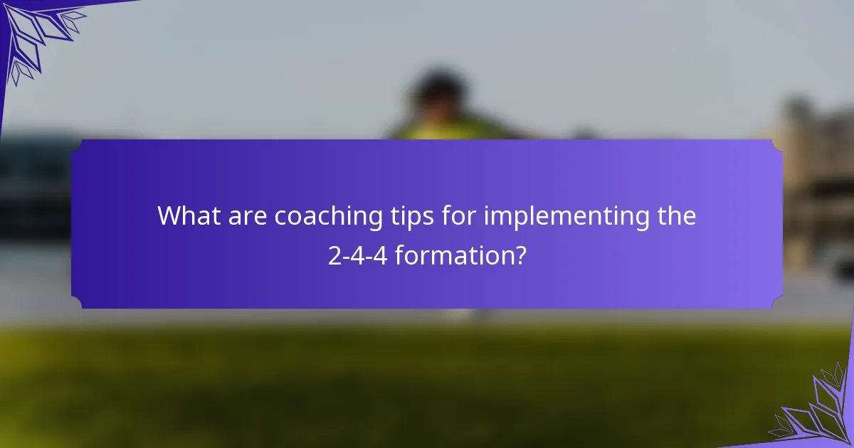 What are coaching tips for implementing the 2-4-4 formation?