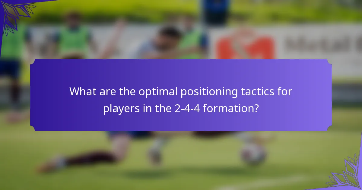What are the optimal positioning tactics for players in the 2-4-4 formation?