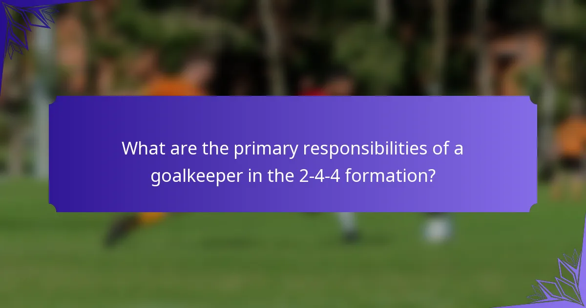 What are the primary responsibilities of a goalkeeper in the 2-4-4 formation?