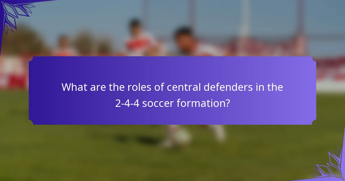 What are the roles of central defenders in the 2-4-4 soccer formation?