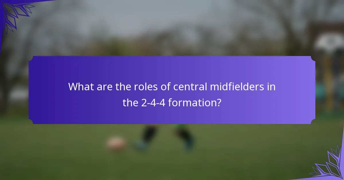 What are the roles of central midfielders in the 2-4-4 formation?