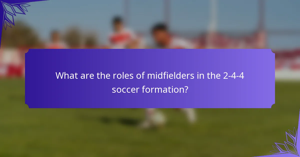 What are the roles of midfielders in the 2-4-4 soccer formation?