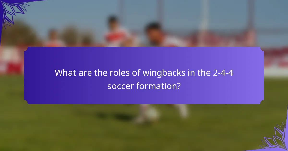 What are the roles of wingbacks in the 2-4-4 soccer formation?