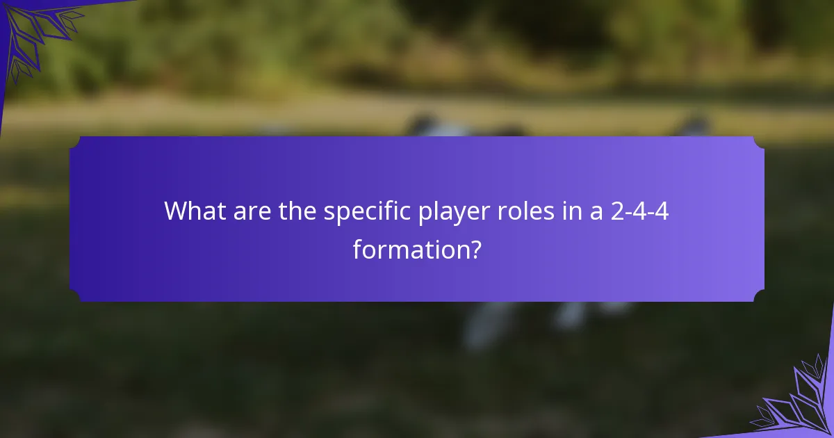 What are the specific player roles in a 2-4-4 formation?