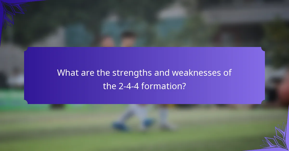 What are the strengths and weaknesses of the 2-4-4 formation?