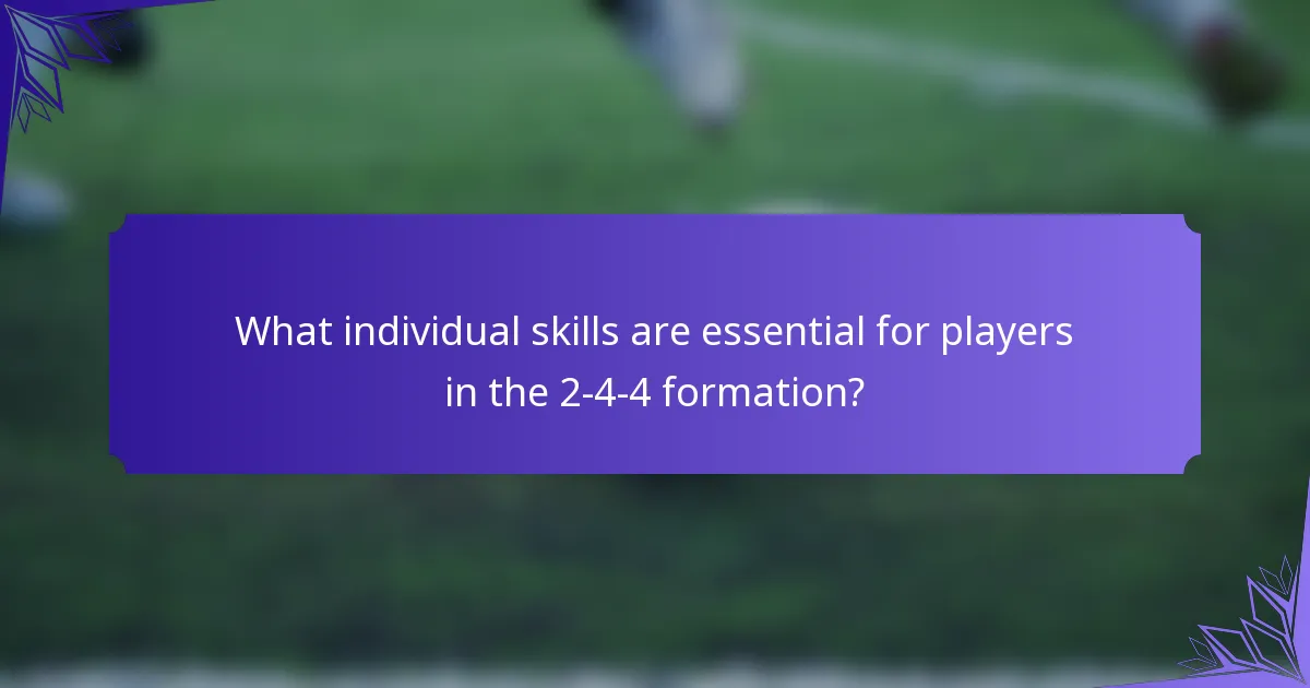 What individual skills are essential for players in the 2-4-4 formation?