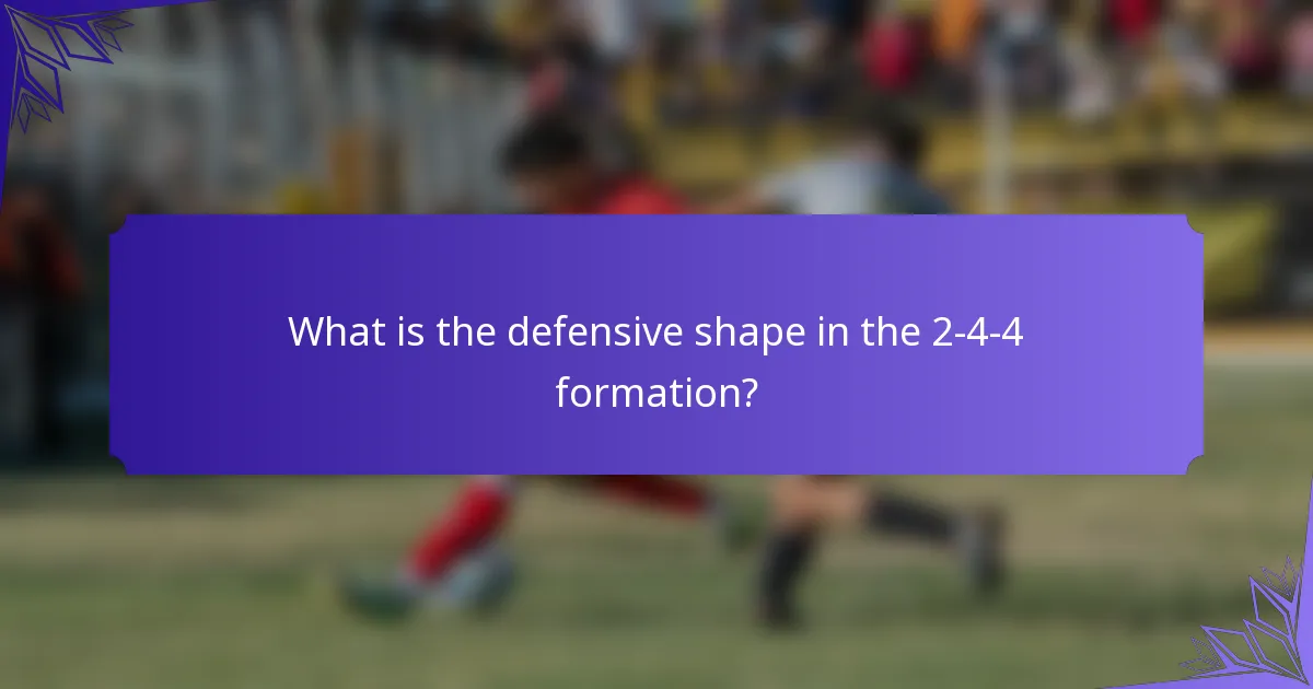What is the defensive shape in the 2-4-4 formation?