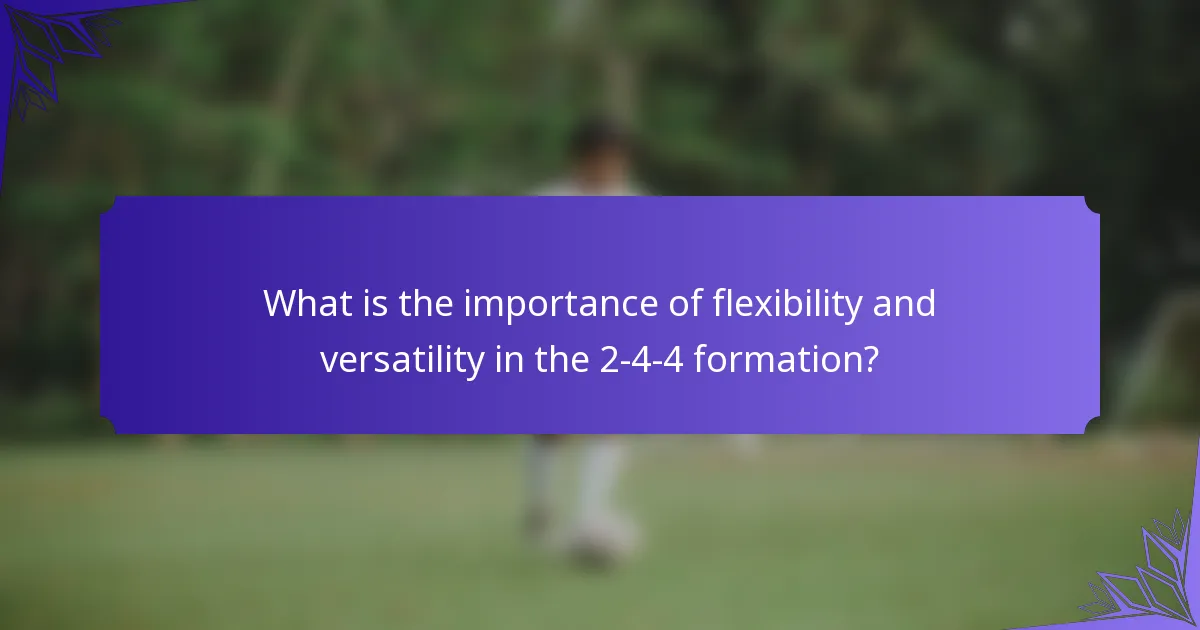 What is the importance of flexibility and versatility in the 2-4-4 formation?