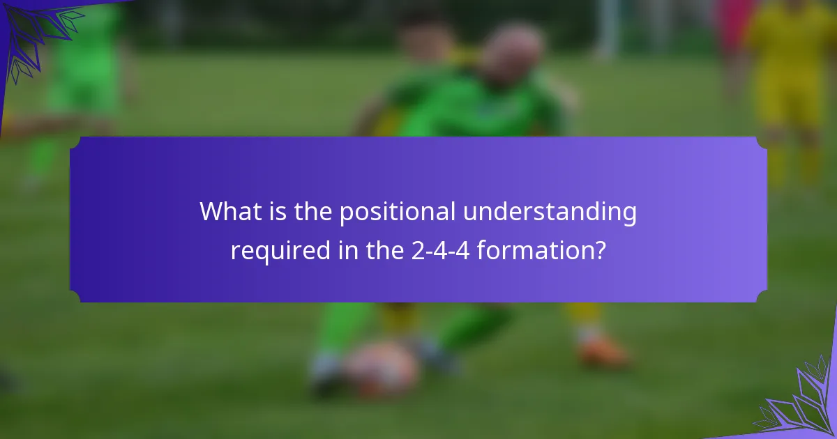 What is the positional understanding required in the 2-4-4 formation?