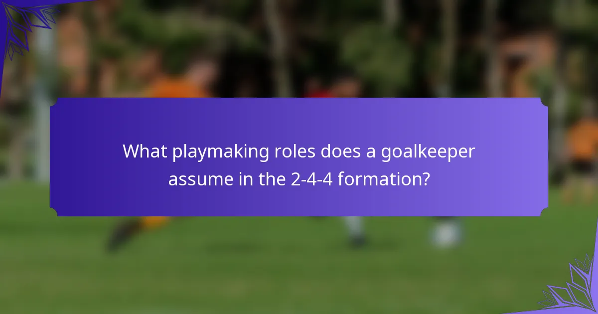 What playmaking roles does a goalkeeper assume in the 2-4-4 formation?