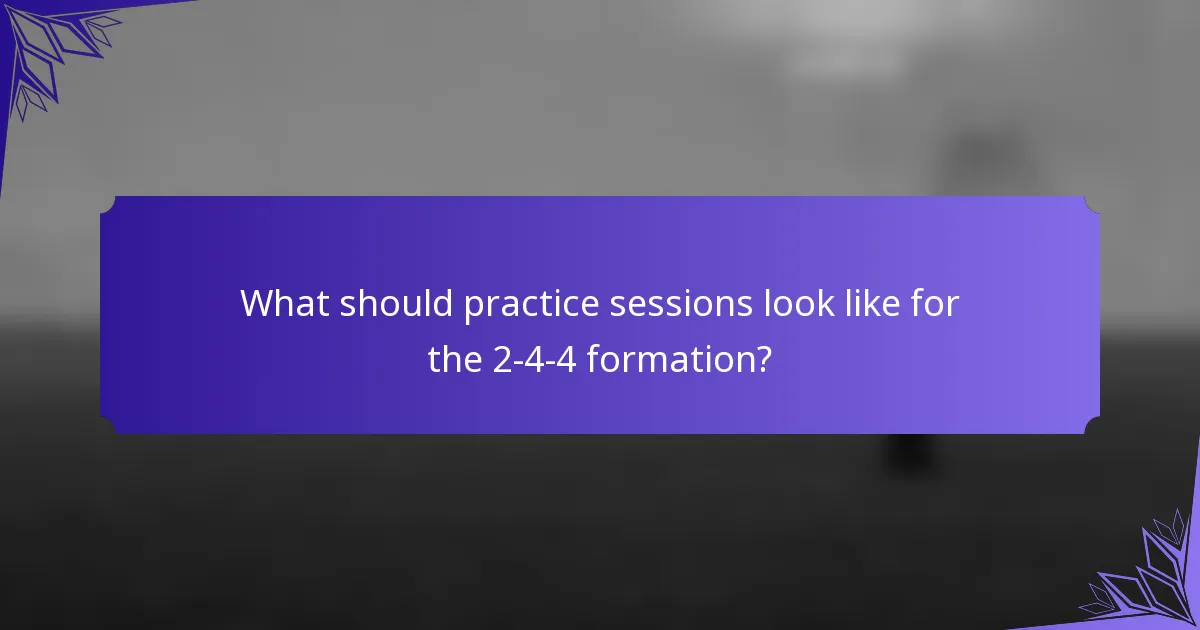 What should practice sessions look like for the 2-4-4 formation?