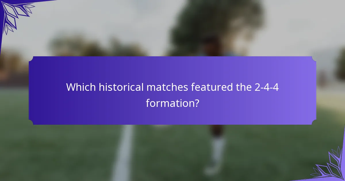 Which historical matches featured the 2-4-4 formation?